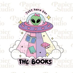 May include: A cartoon illustration of a green alien in a flying saucer with pink hearts and the text "Just here for the books".