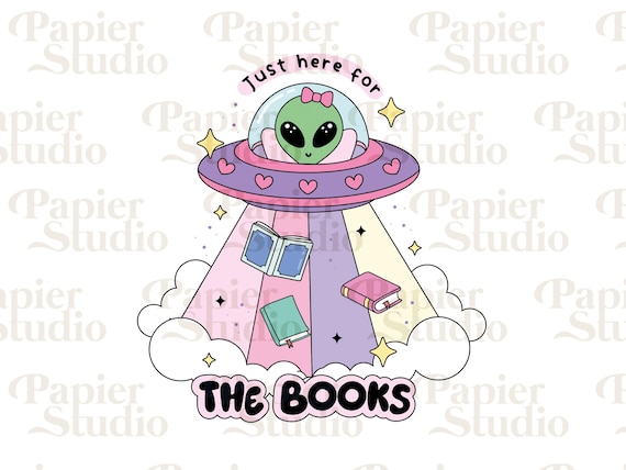 Just Here For The BOOKS PNG SVG, Trendy Cute Bookish clipart, Designs for Stickers, Bookmark, Shirts & Mugs, Cute Bookish Alien png