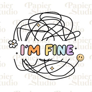 May include: A black and white illustration of a tangled mess of lines with a flower and a smiley face. The text "I'M FINE" is written in colorful bubble letters.