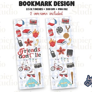 May include: Bookmark design featuring illustrations of a baseball cap, cassette tape, soda can, books, a fiery dice, walkie-talkie, a Demogorgon flower, a telephone, and the text "Friends don't lie". The bookmarks are 2.5 x 7 inches.