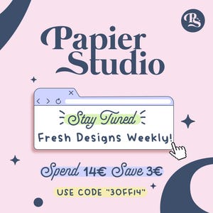 May include: A pink and blue graphic with the text "Papier Studio" in a stylized font. The graphic also includes a browser window with the text "Stay Tuned! Fresh Designs Weekly!" and the text "Spend 14&euro; Save 3&euro; USE CODE "30FF14""
