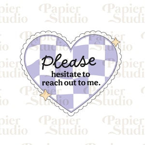 May include: A purple and white checkered heart with a scalloped edge and two yellow stars. The text "Please hesitate to reach out to me." is written in black inside the heart.