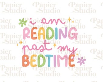 I am READING Past My Bed Time PNG SVG, Bookish clipart, Designs for Stickers, Bookmark, Shirts, Libbey Cups & Keychain, Reading quotes
