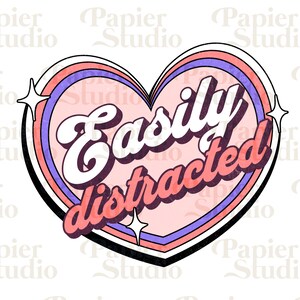May include: A retro-style heart-shaped graphic with the words "Easily Distracted" in a playful font. The design features a pink heart with red, purple, and white accents, and starburst details. The overall aesthetic is vintage.