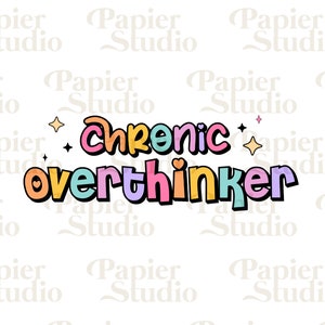 May include: A colorful graphic design with the text "Chronic overthinker" in a cartoon style with a heart and stars. The text is in a rainbow of colors, including pink, yellow, blue, and green.