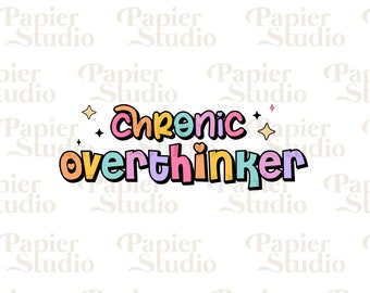 May include: A colorful graphic design with the text "Chronic overthinker" in a cartoon style with a heart and stars. The text is in a rainbow of colors, including pink, yellow, blue, and green.