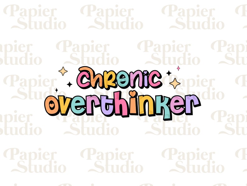 May include: A colorful graphic design with the text "Chronic overthinker" in a cartoon style with a heart and stars. The text is in a rainbow of colors, including pink, yellow, blue, and green.