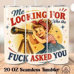 Looking For Who The Fuck Asked Seamless tumbler wrap Funny Quote tumbler sublimation Funny tumbler Designs, Gifts for her, Digital files