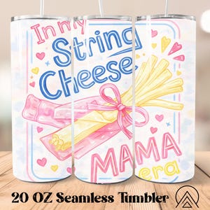 May include: A 20 oz seamless tumbler with a whimsical design. The tumbler features the text "In my String Cheese Mama Era" in blue and pink, along with illustrations of string cheese and hearts. The design is set against a white background.