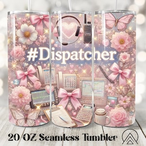 May include: A pink and white 20 ounce stainless steel tumbler with a floral design and the text "#Dispatcher". The tumbler features a heart, a headset, a phone, and a keyboard.