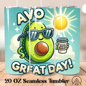 AVO GREAT DAY Nahtloser Becher wickeln Avocado Becher Sublimation Lustige Avocado Becher Designs Lustiger Becher, Geschenke für sie, digitale Datei