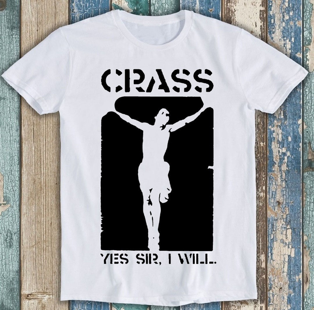 Crass Yes Sir I Will Punk Rock Best Seller Funny Meme Top Gift Tee T