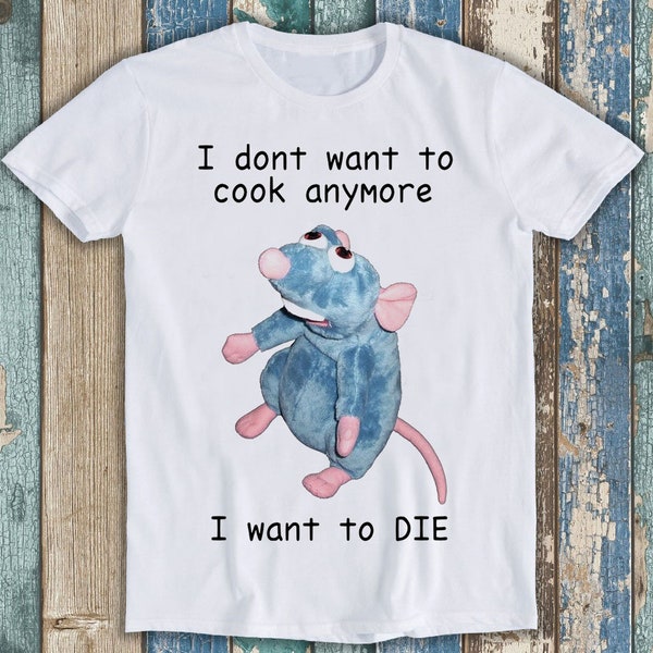 I Don't Want To Cook Anymore I Want To Die Mouse Rat Wierd Funny Meme Gift Tee Cult Movie T Shirt P878