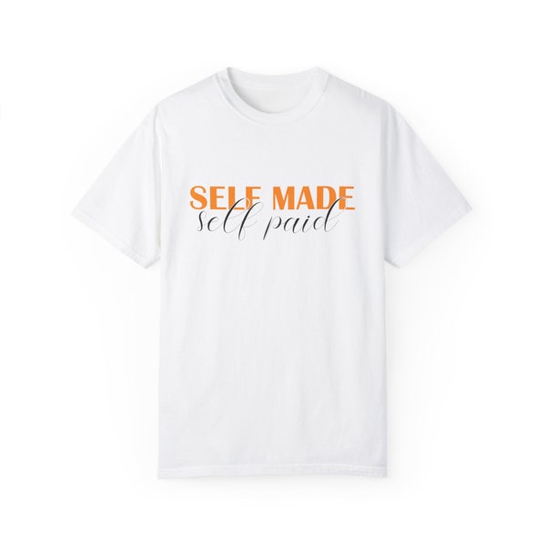 Self Made Self Paid T-shirt, Self employed shirt,Boss lady shirt, Gift for her, Self made woman, Self made man, self empowerment shirt