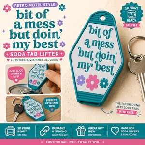 May include: A teal and white keychain soda tab lifter with the text "bit of a mess but doin' my best" and flower designs. The keychain is shown with a key and a soda can. It is 3D printed and durable.