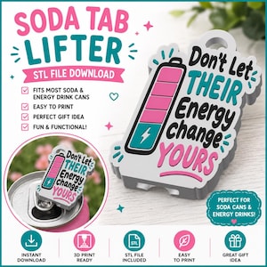 May include: A white soda tab lifter with a battery icon graphic in pink and teal. The text reads, Don't Let THEIR Energy change YOURS. The design includes a hole for attachment and is shown in use on a metal soda can tab. This is a digital STL file.