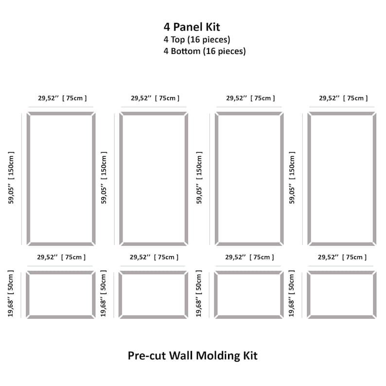 May include: Diagram of a 4-panel wall molding kit. The kit includes 4 top and 4 bottom pieces. Each panel is 29.52 inches wide and 59.05 inches high. The bottom pieces are 19.68 inches high. The text reads "Pre-cut Wall Molding Kit."