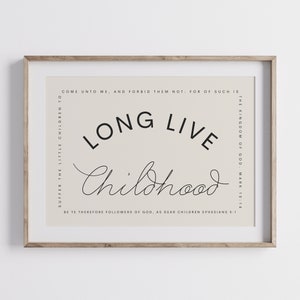 May include: A beige printable wall art print with black text that reads "Long Live Childhood" with bible verses from Mark 10:14 and Ephesians 5:1.