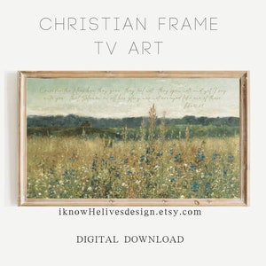 May include: A digital download of a framed painting featuring a field of wildflowers and a quote from the Bible: "Consider the lilies how they grow; they toil not, they spin not; and yet I say unto you, that Solomon in all his glory was not arrayed like one of these." (Luke 12:27)