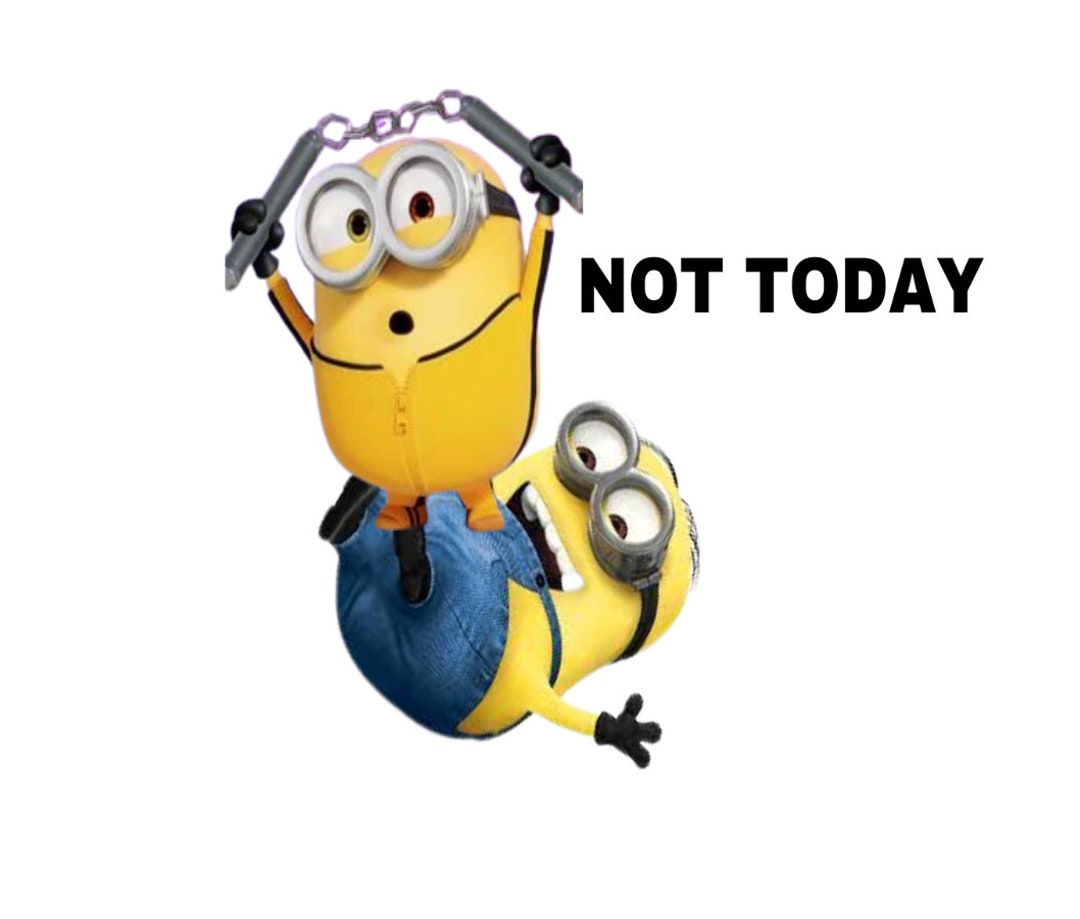 Minion Meme not Today Instant Digital Transfer Etsy