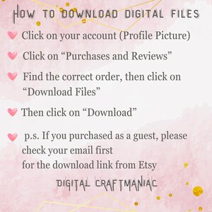 May include: Pink and white graphic with a heart icon and instructions on how to download digital files from Etsy. The text reads: "HOW TO DOWNLOAD DIGITAL FILES Click on your account (Profile Picture) Click on "Purchases and Reviews" Find the correct order, then click on "Download Files" Then click on "Download" p.s. If you purchased as a guest, please check your email first for the download link from Etsy DIGITAL CRAFTMANIAC"