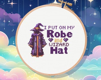 I put on my robe and wizard hat, Funny Cross Stitch Pattern, Easy Beginner