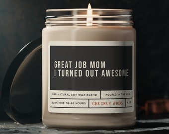 Great Job Mom I Turned Out Awesome | Scented Soy Candle, 9oz | Cute Mother's Day Gift | Funny Gift Idea | Unique Birthday | All Natural