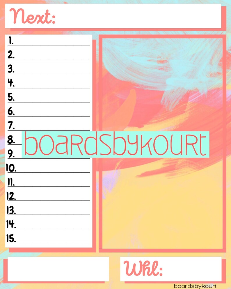 May include: A printable to-do list with a colourful abstract background. The list is numbered 1 through 15. The text "Next:" is at the top of the list. The text "Whl:" is at the bottom of the list. The text "boardsbykourt" is in the centre of the image.