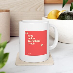 Love Coffee Mug with Coffee Quotes - &quot;Love makes everything better.&quot; - Gift for Coffee Lovers, Work from Home, Office Cup