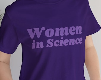 Monochromatic Women in Science T-Shirt, STEM Shirt, Science Lover Gift, Science Teacher Shirt, Women in STEM, Girl Scientist Shirt