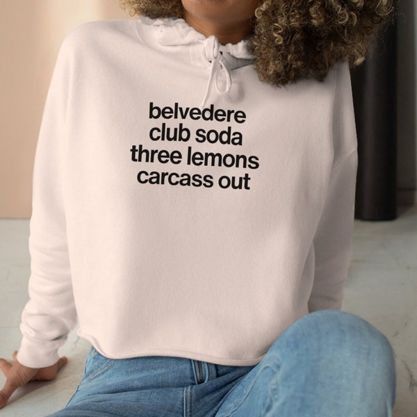 Belvedere, Club Soda, Three Lemons, Carcass Out. - Tshirt | Sweatshirt | Crop Hoodie