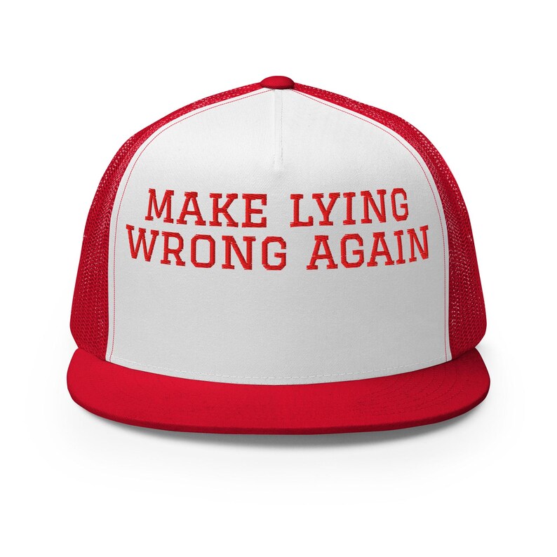 May include: A white and red trucker hat with a red embroidered message that reads "MAKE LYING WRONG AGAIN".