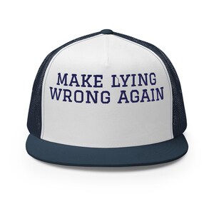 May include: A white and navy blue trucker hat with the text "MAKE LYING WRONG AGAIN" in navy blue.