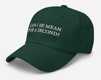 Embroidered Cotton Twill Cap Can I be Mean for a Second
