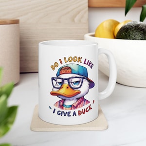 Duck Mug, &#39;Do I Look Like I Give a Duck&#39;, Cute Duck Lover Gift, 11oz 15oz Cup, Male Present, Ceramic Drinkware, Animal Coffee Tea Cup, Funny