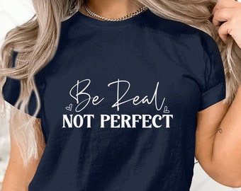 Maglietta Be Real Not Perfect, maglietta della fede cristiana per le donne, maglietta per la mamma, maglietta ispiratrice, maglietta della fede religiosa, maglietta motivazionale