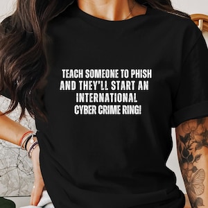 Lustiges Meme Shirt, Cyber Sicherheit T-Shirt, Lehren Sie jemanden Phish Start Cyber Kriminalität Ring, Hacker T-Shirt, Cleveres lustiges Mem Tshirt