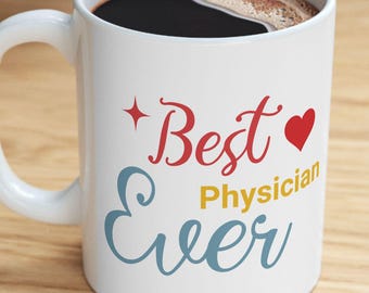 Best Physician Ever Mug, 11oz or 15oz Coffee Cup, Unique Gift for Doctors, Hospital Staff, Appreciation Gift, Medical Professional, Doc Life