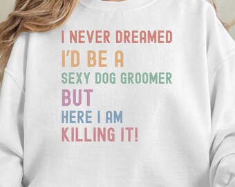 Regalo per gruppo di toelettatura, non avrei mai sognato di essere una toelettatrice per cani sexy, felpa, amante degli animali, toelettatore, uniforme da salone per animali, compleanno, Natale