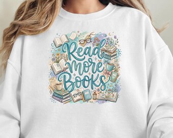 Read More Books sweatshirt | Book Lover Crewneck, Reading Illustration, Student Tee, Book Lover Gift,  Back to School, Reading Day