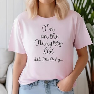 Funny Christmas Unisex T-shirt, I&#39;m on the naughty list, Gift for Him or Her, Holiday Tee, Xmas Shirt, Comfy Cotton Top