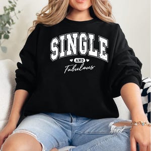 Single and Fabulous Sweatshirt, Anti-Valentine&#39;s Day, single life apparel, empowering sweatshirt, self-love clothing, Friendship Gift