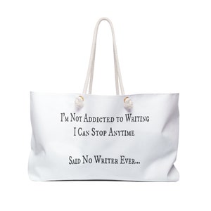 I&#39;m Not Addicted to Writing Weekender Bag, Tote bag for Writers, Writer Gift, Novelist, Holiday Writer, Creative Writer, Content Writer.
