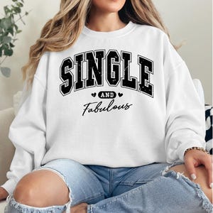 single and fabulous sweatshirt, single life apparel, empowering sweatshirt, self-love clothing, Valentine&#39;s Day, Independent woman, Friends