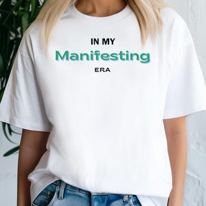 Manifesting Era T-Shirt, Law of Attraction, Positive Vibe Unisex Tee, Spiritual Gift, Inspirational, Self-Improvement, Personal Empowerment