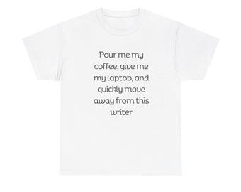 Pour me my coffee and step away from this writer, funny writer t-shirt, shirt for writers, writer gifts, novelist, content writer, creatives