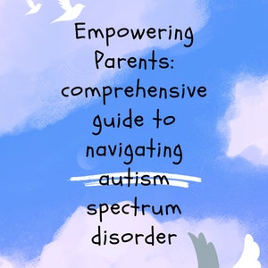 Empowering Parents - Comprehensive Guide on how to get started on Navigating Autism Spectrum Disorder