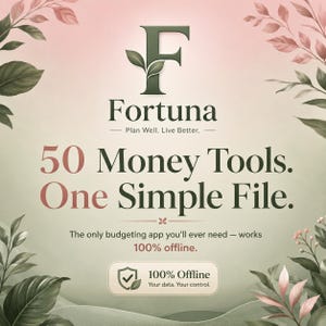 May include: A digital graphic featuring the text Fortuna Plan Well. Live Better. 50 Money Tools. One Simple File. The only budgeting app you'll ever need — works 100% offline. 100% Offline Your data. Your control. The design has green leaves.
