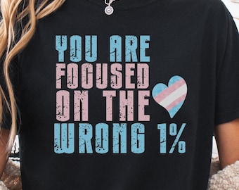 LGBTQ Comfort Colors® TShirt, You Are Focused On The Wrong 1% Tee, Billionaires Shouldn&#39;t Exist Shirt, Protect Trans Youth Top, Tax The Rich