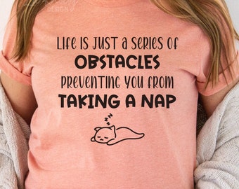 Life Is A Series Of Obstacles Preventing You From Taking A Nap Tee, Funny T-Shirt, Gift For Nap Lover, Napping Shirt, This Is My Nap Shirt
